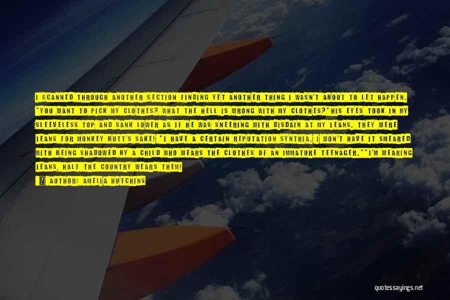 Amelia Hutchins Quotes: I Scanned Through Another Section Finding Yet Another Thing I Wasn't About To Let Happen. You Want To Pick My