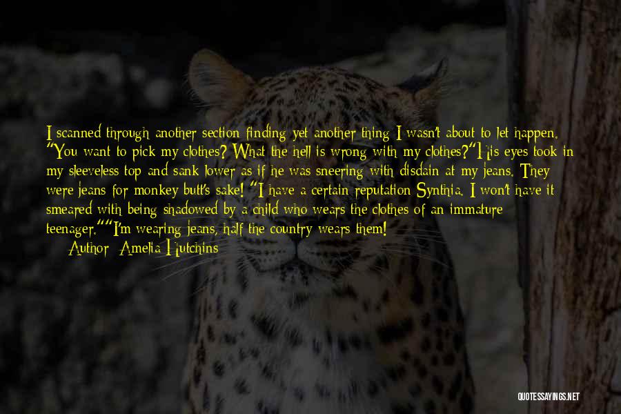 Amelia Hutchins Quotes: I Scanned Through Another Section Finding Yet Another Thing I Wasn't About To Let Happen. You Want To Pick My
