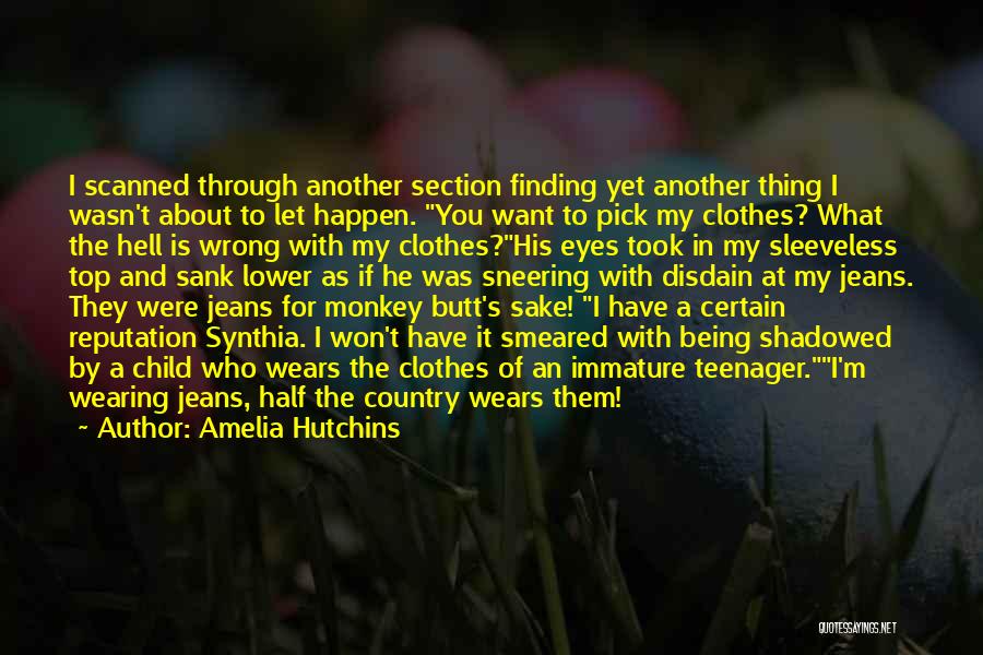 Amelia Hutchins Quotes: I Scanned Through Another Section Finding Yet Another Thing I Wasn't About To Let Happen. You Want To Pick My