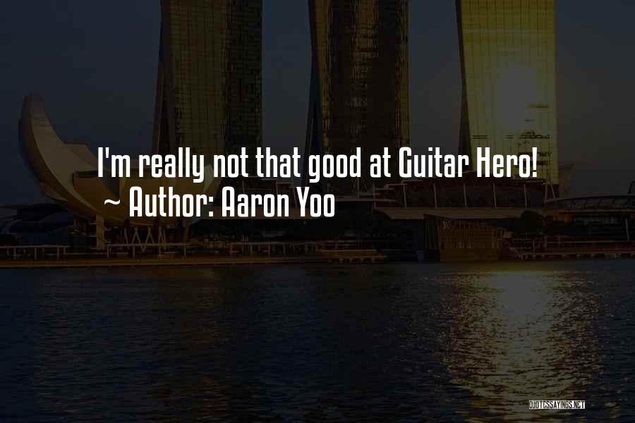 Aaron Yoo Quotes: I'm Really Not That Good At Guitar Hero!