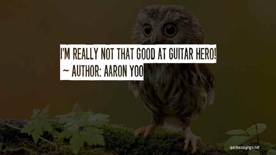 Aaron Yoo Quotes: I'm Really Not That Good At Guitar Hero!