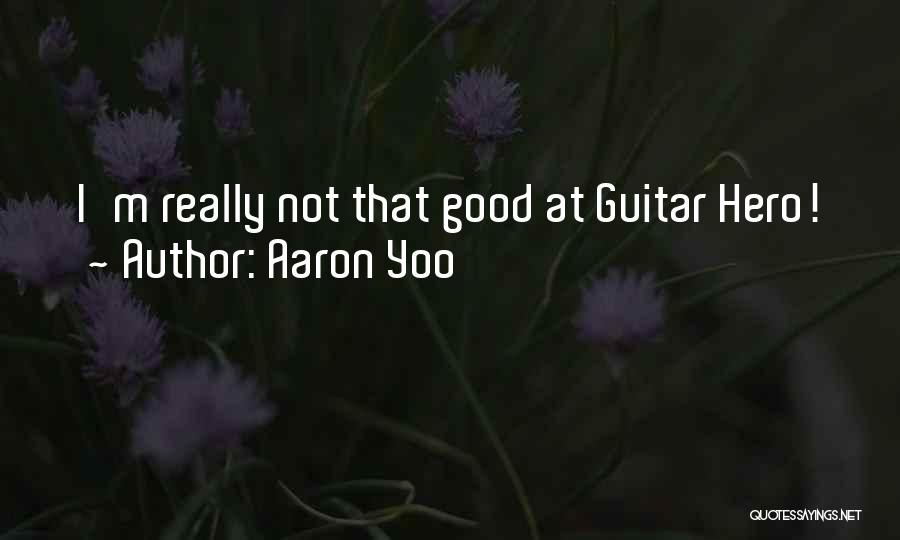 Aaron Yoo Quotes: I'm Really Not That Good At Guitar Hero!