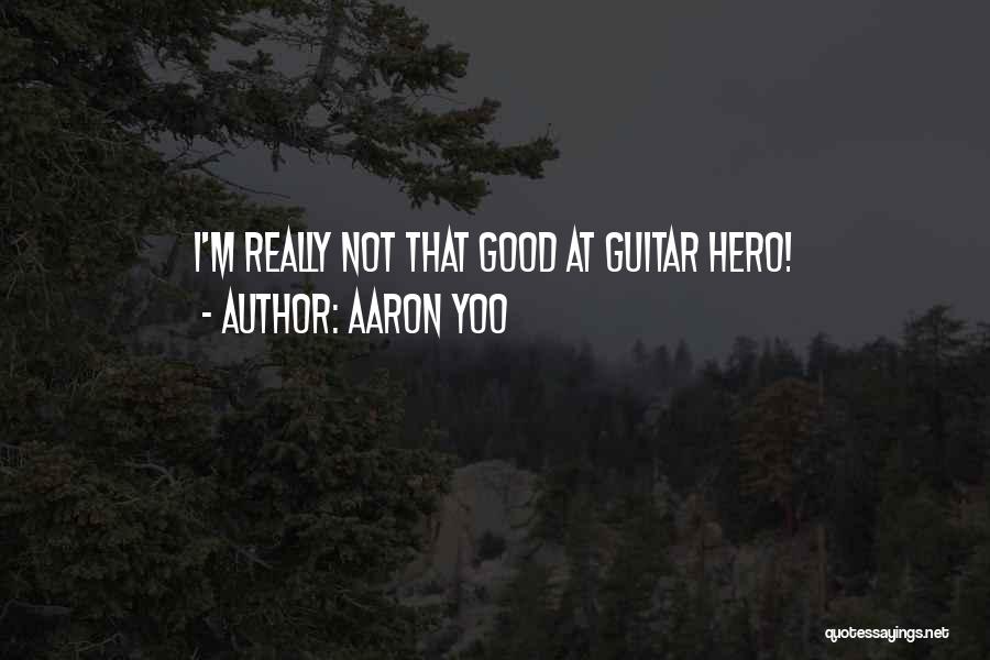 Aaron Yoo Quotes: I'm Really Not That Good At Guitar Hero!