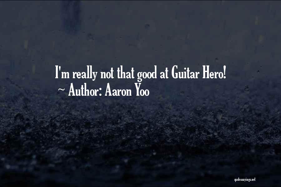 Aaron Yoo Quotes: I'm Really Not That Good At Guitar Hero!