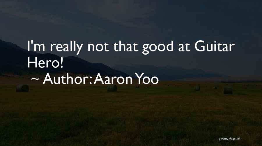 Aaron Yoo Quotes: I'm Really Not That Good At Guitar Hero!