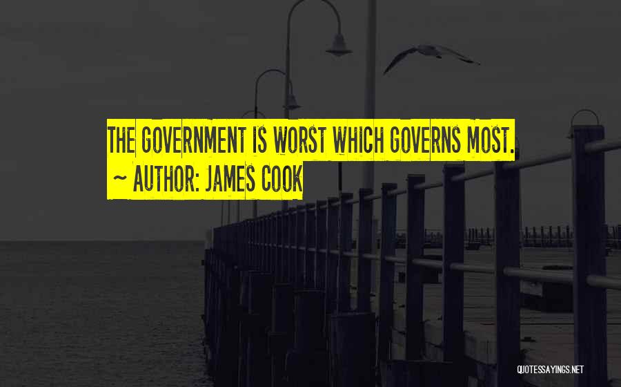 James Cook Quotes: The Government Is Worst Which Governs Most.
