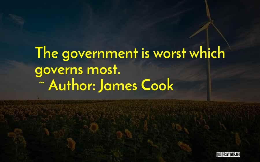James Cook Quotes: The Government Is Worst Which Governs Most.
