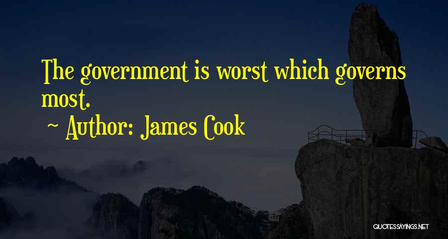 James Cook Quotes: The Government Is Worst Which Governs Most.