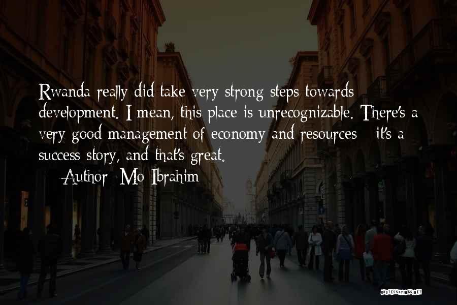 Mo Ibrahim Quotes: Rwanda Really Did Take Very Strong Steps Towards Development. I Mean, This Place Is Unrecognizable. There's A Very Good Management