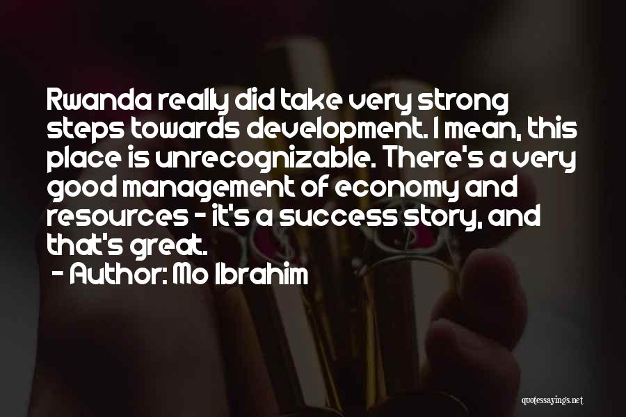 Mo Ibrahim Quotes: Rwanda Really Did Take Very Strong Steps Towards Development. I Mean, This Place Is Unrecognizable. There's A Very Good Management