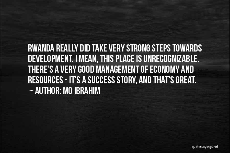 Mo Ibrahim Quotes: Rwanda Really Did Take Very Strong Steps Towards Development. I Mean, This Place Is Unrecognizable. There's A Very Good Management