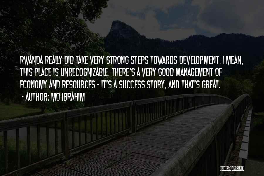 Mo Ibrahim Quotes: Rwanda Really Did Take Very Strong Steps Towards Development. I Mean, This Place Is Unrecognizable. There's A Very Good Management