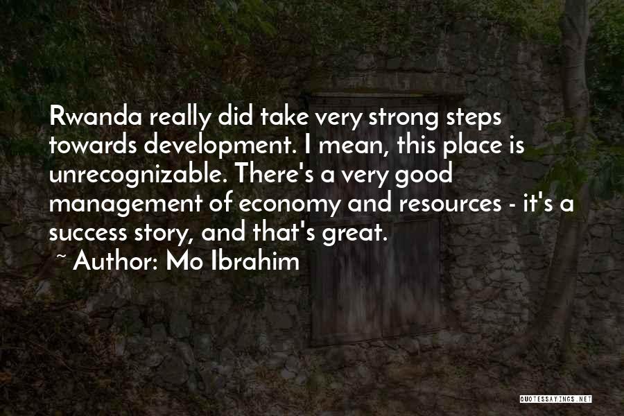 Mo Ibrahim Quotes: Rwanda Really Did Take Very Strong Steps Towards Development. I Mean, This Place Is Unrecognizable. There's A Very Good Management