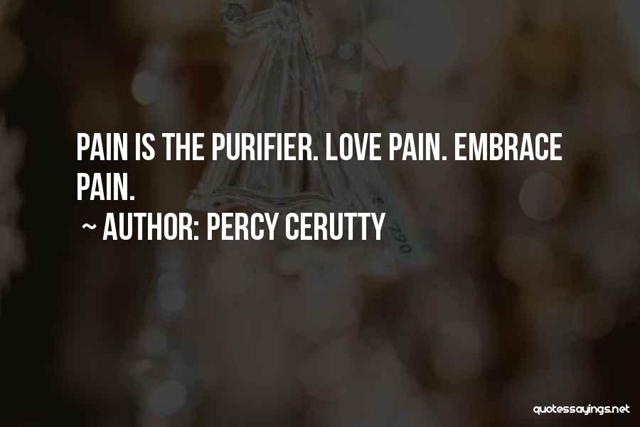 Percy Cerutty Quotes: Pain Is The Purifier. Love Pain. Embrace Pain.