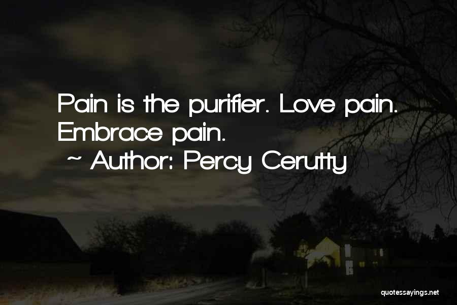 Percy Cerutty Quotes: Pain Is The Purifier. Love Pain. Embrace Pain.