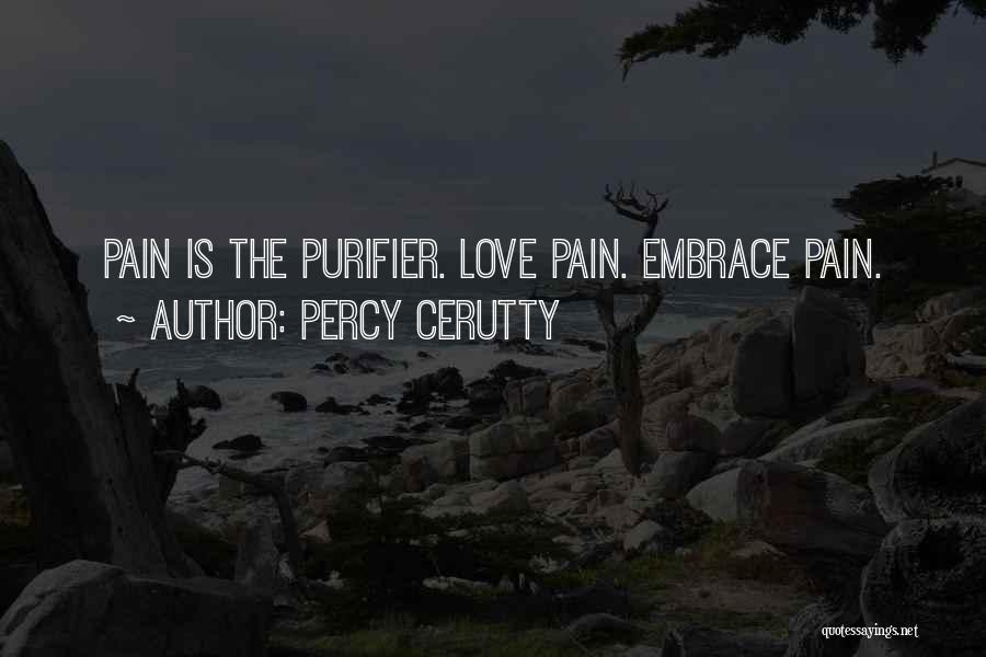 Percy Cerutty Quotes: Pain Is The Purifier. Love Pain. Embrace Pain.