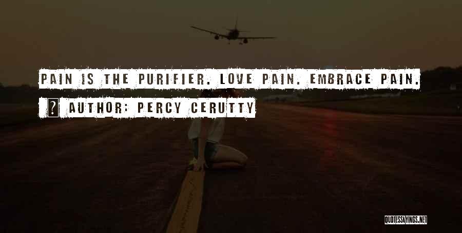 Percy Cerutty Quotes: Pain Is The Purifier. Love Pain. Embrace Pain.
