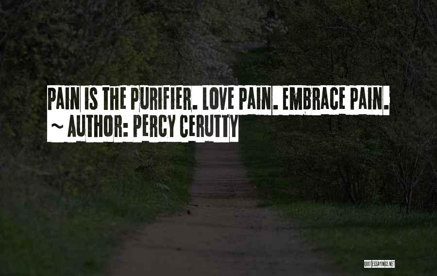 Percy Cerutty Quotes: Pain Is The Purifier. Love Pain. Embrace Pain.