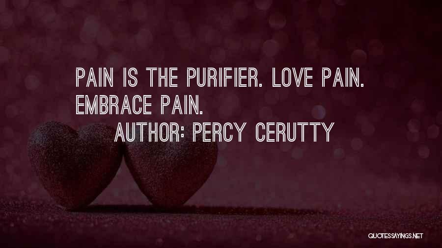 Percy Cerutty Quotes: Pain Is The Purifier. Love Pain. Embrace Pain.