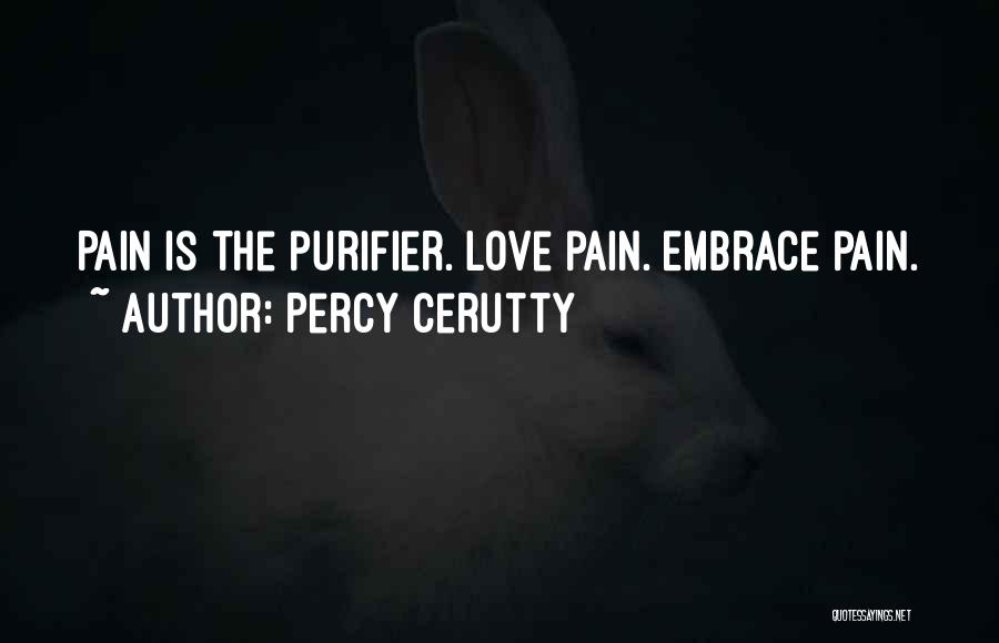 Percy Cerutty Quotes: Pain Is The Purifier. Love Pain. Embrace Pain.