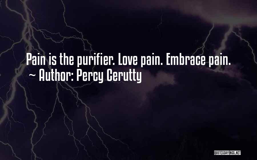 Percy Cerutty Quotes: Pain Is The Purifier. Love Pain. Embrace Pain.