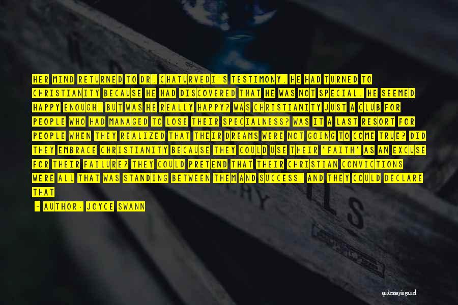 Joyce Swann Quotes: Her Mind Returned To Dr. Chaturvedi's Testimony. He Had Turned To Christianity Because He Had Discovered That He Was Not