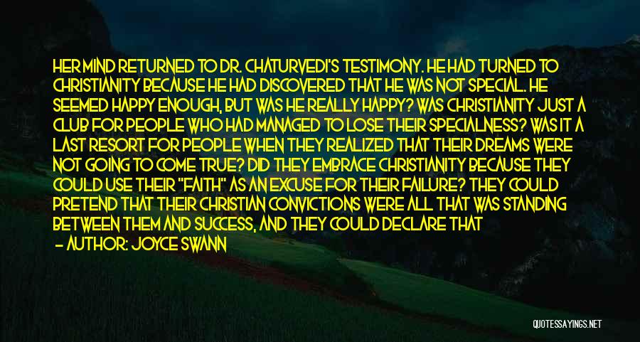 Joyce Swann Quotes: Her Mind Returned To Dr. Chaturvedi's Testimony. He Had Turned To Christianity Because He Had Discovered That He Was Not