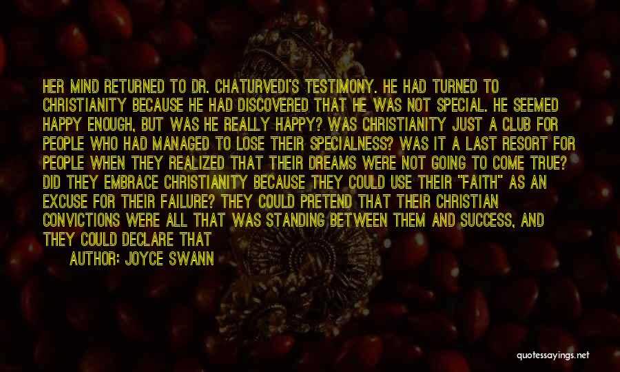 Joyce Swann Quotes: Her Mind Returned To Dr. Chaturvedi's Testimony. He Had Turned To Christianity Because He Had Discovered That He Was Not