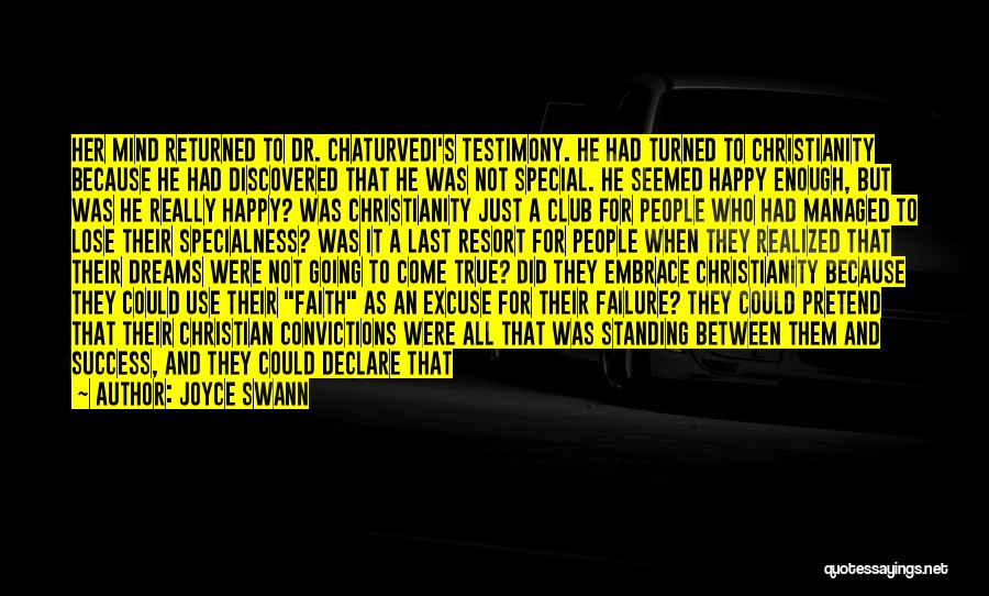 Joyce Swann Quotes: Her Mind Returned To Dr. Chaturvedi's Testimony. He Had Turned To Christianity Because He Had Discovered That He Was Not