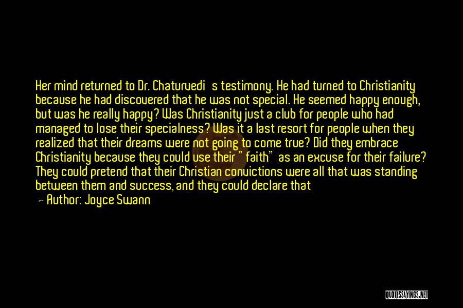 Joyce Swann Quotes: Her Mind Returned To Dr. Chaturvedi's Testimony. He Had Turned To Christianity Because He Had Discovered That He Was Not