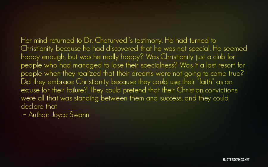 Joyce Swann Quotes: Her Mind Returned To Dr. Chaturvedi's Testimony. He Had Turned To Christianity Because He Had Discovered That He Was Not