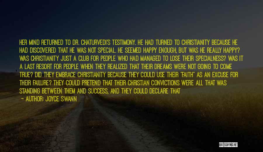 Joyce Swann Quotes: Her Mind Returned To Dr. Chaturvedi's Testimony. He Had Turned To Christianity Because He Had Discovered That He Was Not