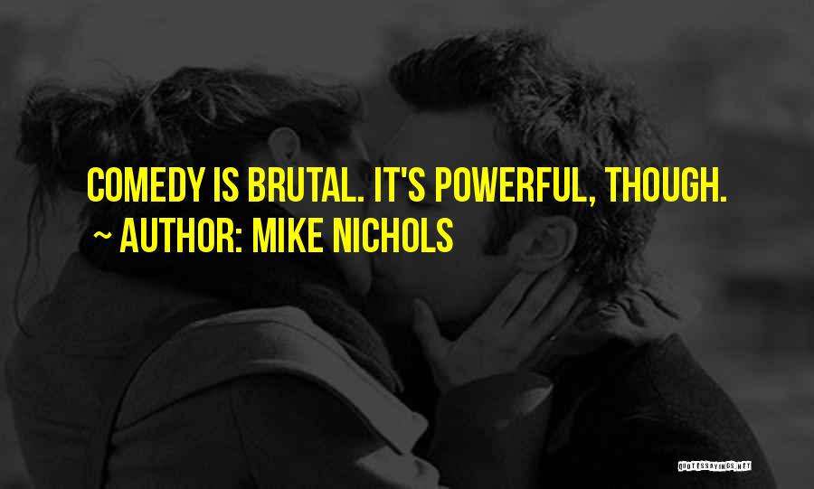 Mike Nichols Quotes: Comedy Is Brutal. It's Powerful, Though.