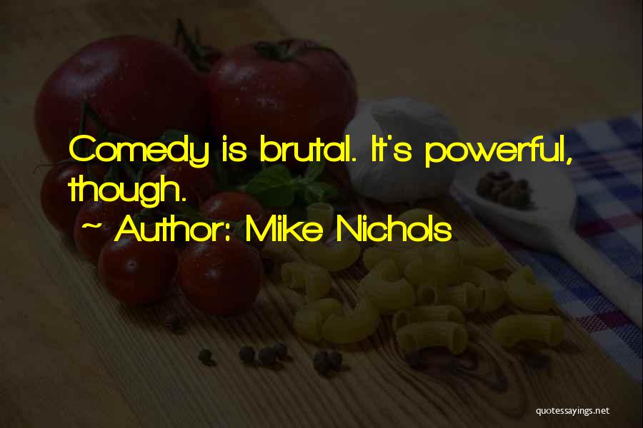 Mike Nichols Quotes: Comedy Is Brutal. It's Powerful, Though.