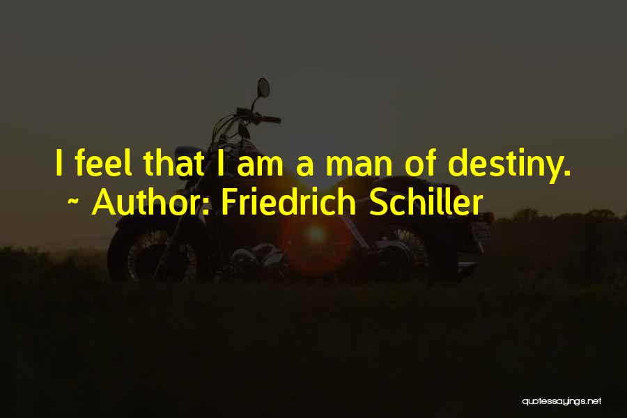Friedrich Schiller Quotes: I Feel That I Am A Man Of Destiny.