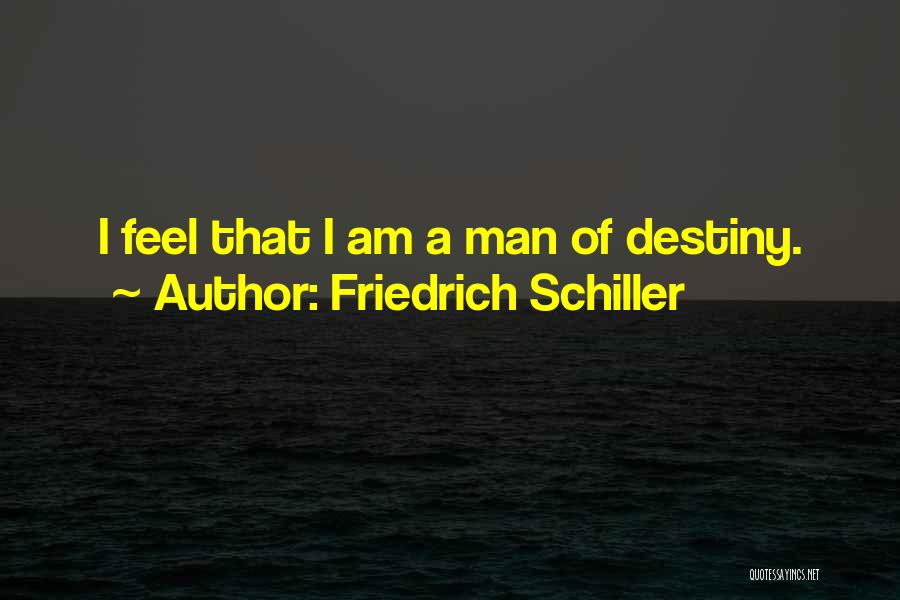 Friedrich Schiller Quotes: I Feel That I Am A Man Of Destiny.