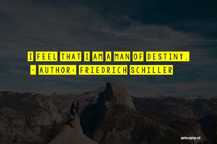 Friedrich Schiller Quotes: I Feel That I Am A Man Of Destiny.