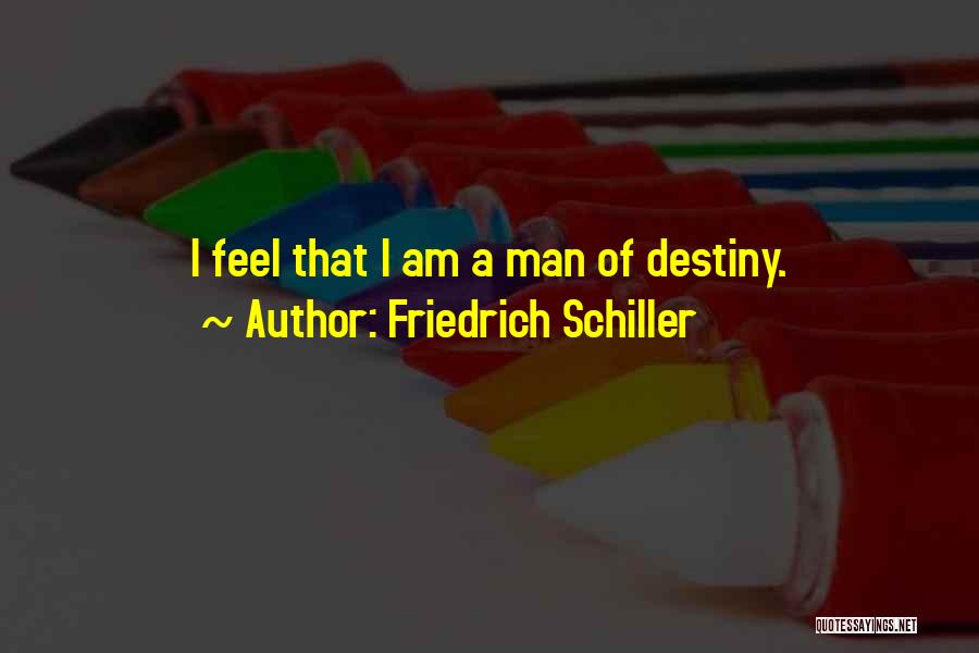 Friedrich Schiller Quotes: I Feel That I Am A Man Of Destiny.