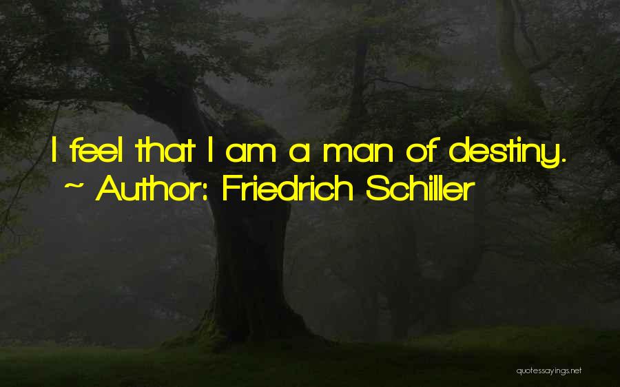 Friedrich Schiller Quotes: I Feel That I Am A Man Of Destiny.