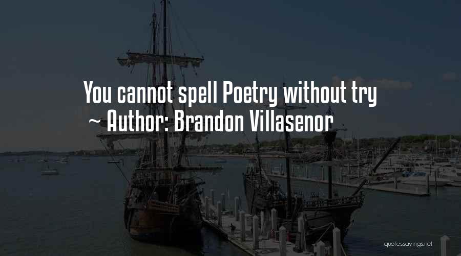 Brandon Villasenor Quotes: You Cannot Spell Poetry Without Try