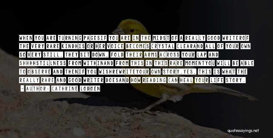 Cathrine Lodoen Quotes: When You Are Turning Pagesif You Are In The Midst Of A Really Good Writerof The Very Rare Kindhis Or