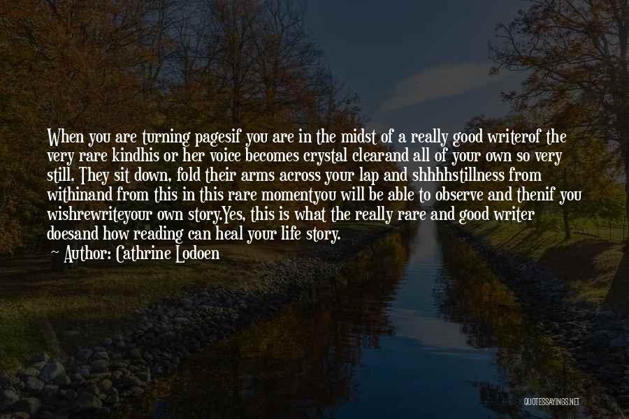 Cathrine Lodoen Quotes: When You Are Turning Pagesif You Are In The Midst Of A Really Good Writerof The Very Rare Kindhis Or