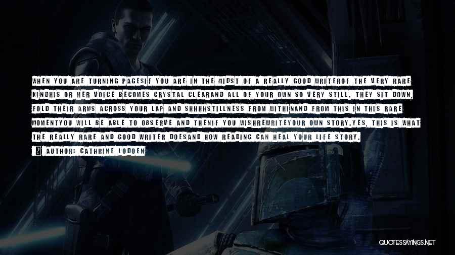 Cathrine Lodoen Quotes: When You Are Turning Pagesif You Are In The Midst Of A Really Good Writerof The Very Rare Kindhis Or
