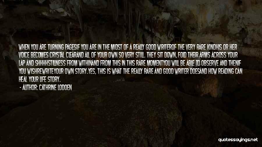 Cathrine Lodoen Quotes: When You Are Turning Pagesif You Are In The Midst Of A Really Good Writerof The Very Rare Kindhis Or