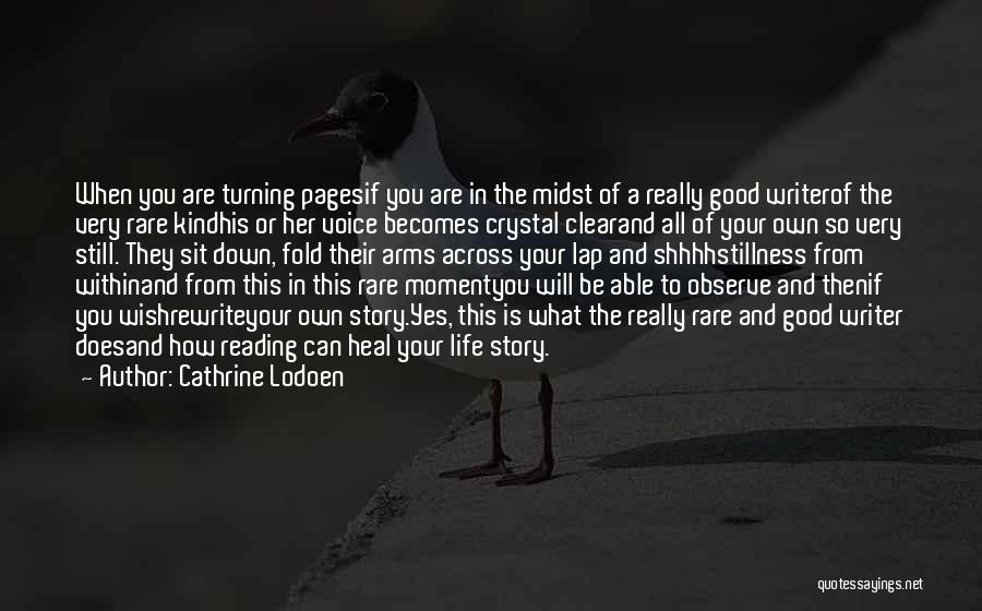 Cathrine Lodoen Quotes: When You Are Turning Pagesif You Are In The Midst Of A Really Good Writerof The Very Rare Kindhis Or