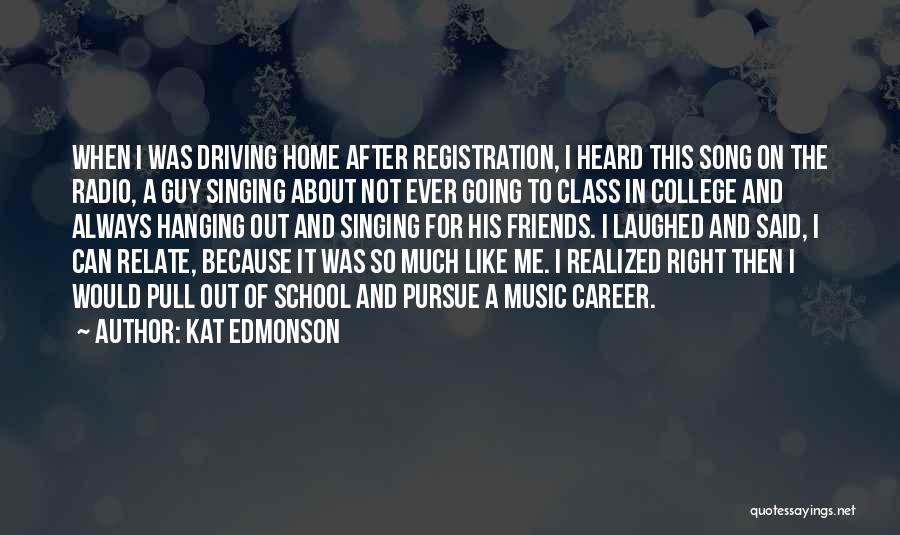 Kat Edmonson Quotes: When I Was Driving Home After Registration, I Heard This Song On The Radio, A Guy Singing About Not Ever
