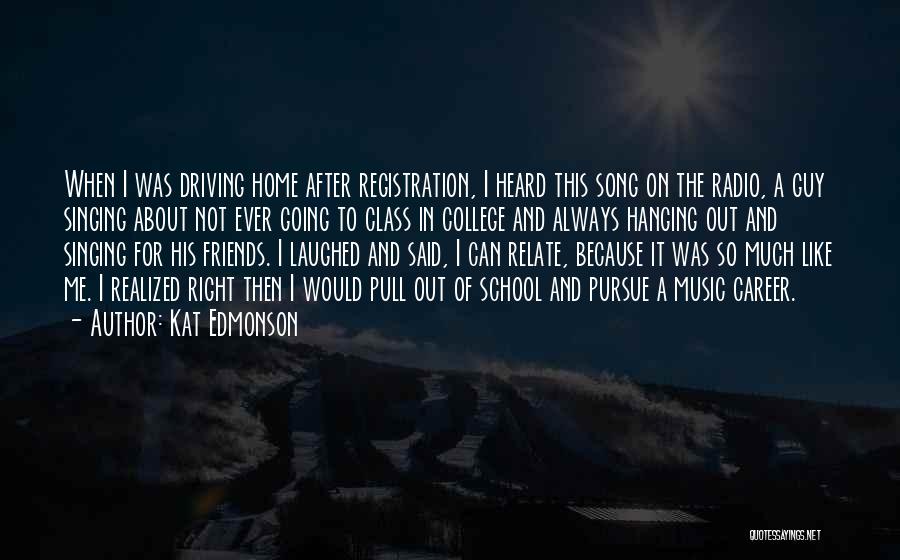 Kat Edmonson Quotes: When I Was Driving Home After Registration, I Heard This Song On The Radio, A Guy Singing About Not Ever