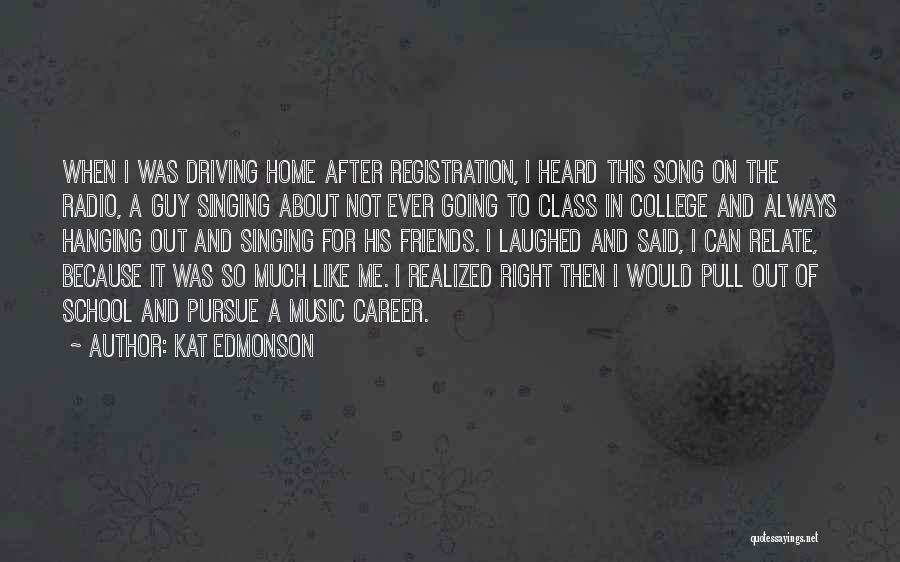 Kat Edmonson Quotes: When I Was Driving Home After Registration, I Heard This Song On The Radio, A Guy Singing About Not Ever