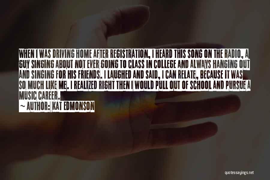 Kat Edmonson Quotes: When I Was Driving Home After Registration, I Heard This Song On The Radio, A Guy Singing About Not Ever