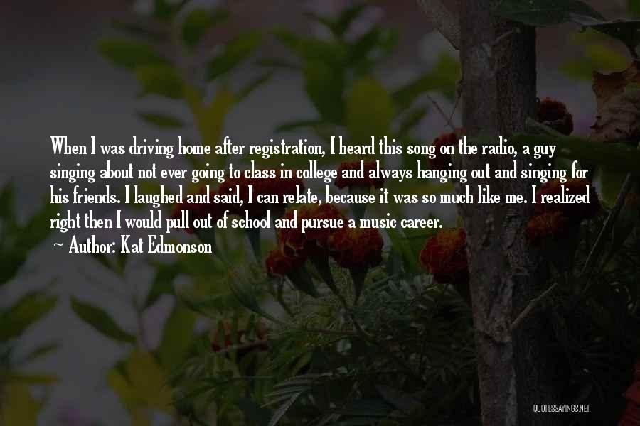 Kat Edmonson Quotes: When I Was Driving Home After Registration, I Heard This Song On The Radio, A Guy Singing About Not Ever